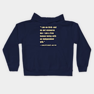 Charlotte Brontë quote: I am no bird and no net ensnares me.... Kids Hoodie